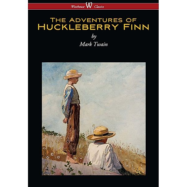 The Adventures of Huckleberry Finn (Wisehouse Classics Edition) / Wisehouse Classics, Mark Twain