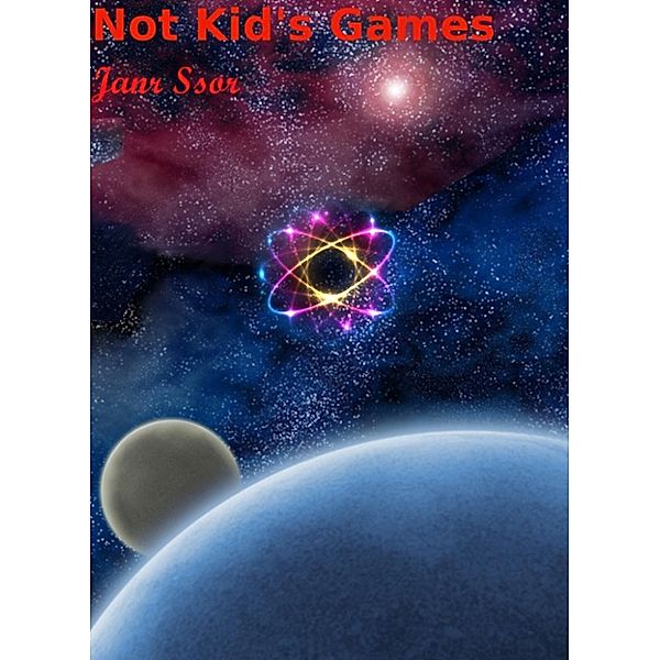 The  Adventures Of Janr Ssor: Not Kid's Games: The Adventures Of Janr Ssor, Janr Ssor