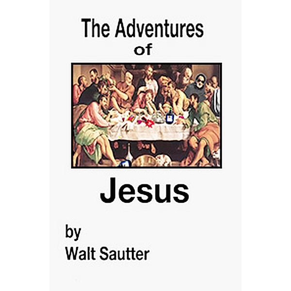 The Adventures of Jesus - EScreen Format, Walt Sautter