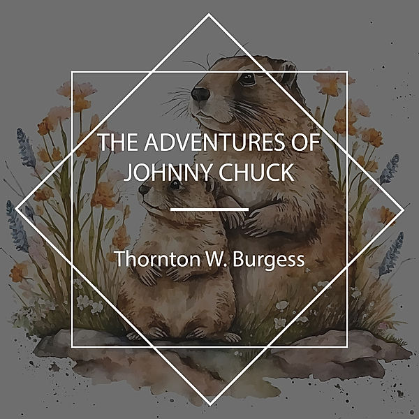 The Adventures of Johnny Chuck, Thornton W. Burgess