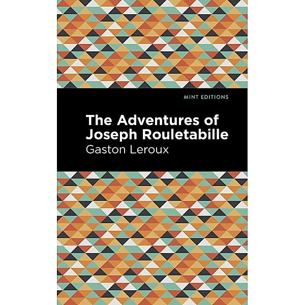 The Adventures of Joseph Rouletabille / Mint Editions (Crime, Thrillers and Detective Work), Gaston Leroux