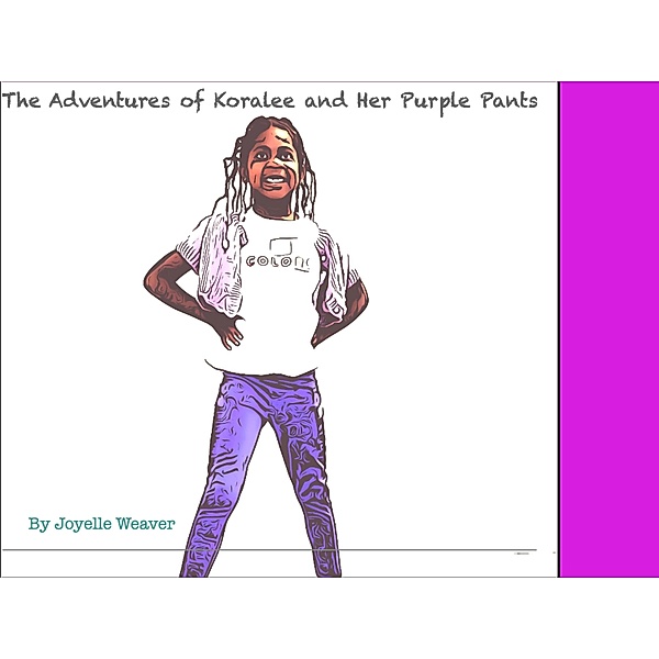 The Adventures of Koralee and Her Purple Pants / Koralee, Joyelle Weaver
