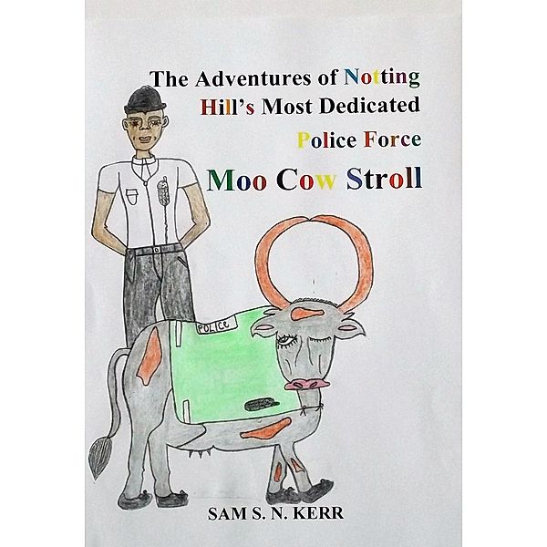 The Adventures of Ladbroke Road and Notting Hill Most Dedicated Police Force Moo Cow Stroll (1), Sam S. N. Kerr