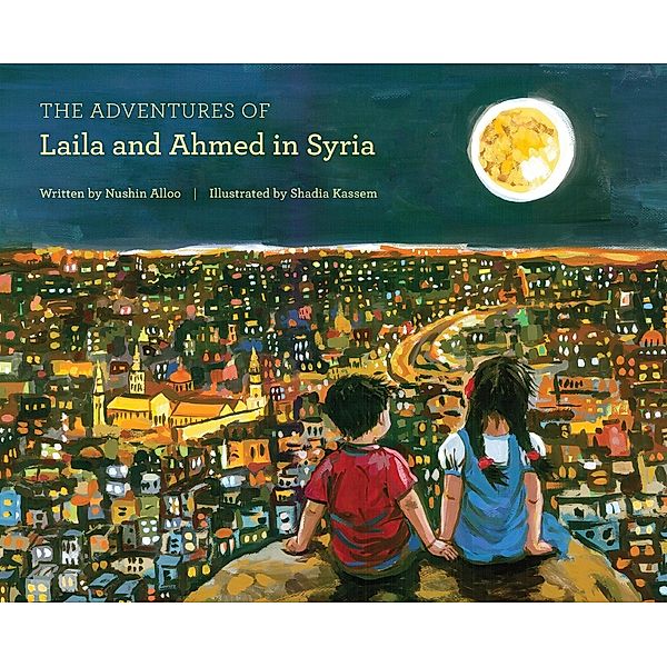 The Adventures of Laila and Ahmed in Syria / The Adventures of Laila and Ahmed Bd.1, Nushin Alloo