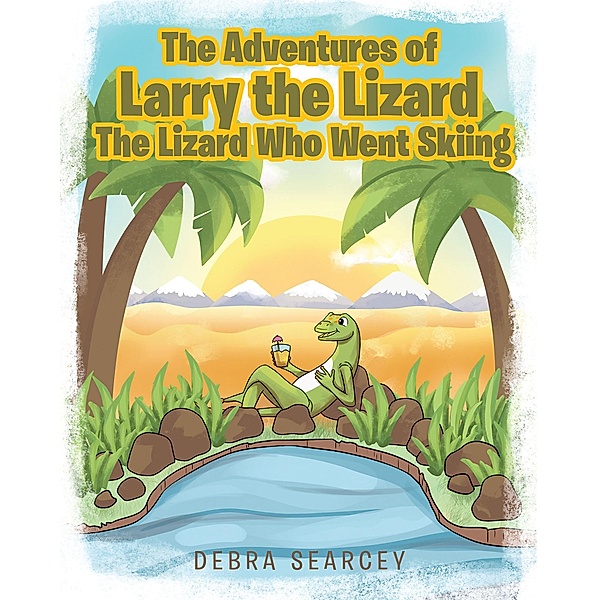 The Adventures of Larry the Lizard / Covenant Books, Inc., Debra Searcey