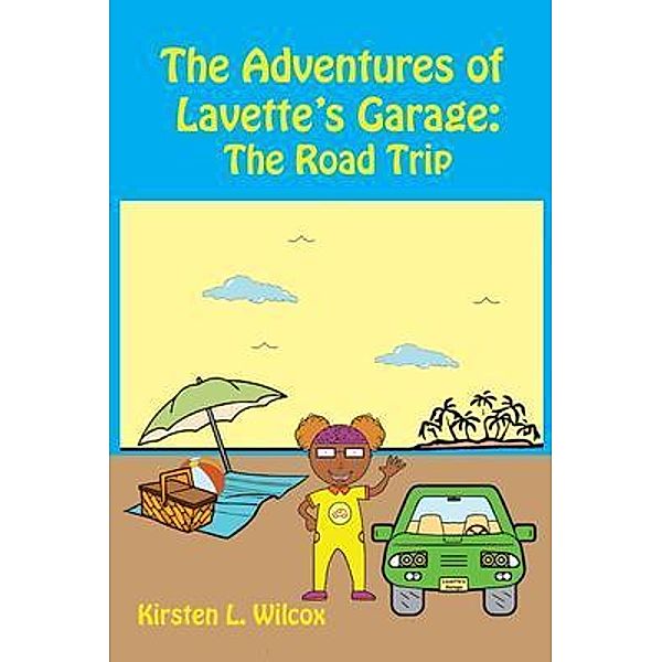 The Adventures of Lavette's Garage: 2 The Road Trip, Kirsten L Wilcox