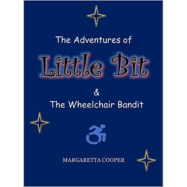 The Adventures of Little Bit & The Wheelchair Bandit / THE ADVENTURES OF LITTLE BIT, Margaretta Cooper