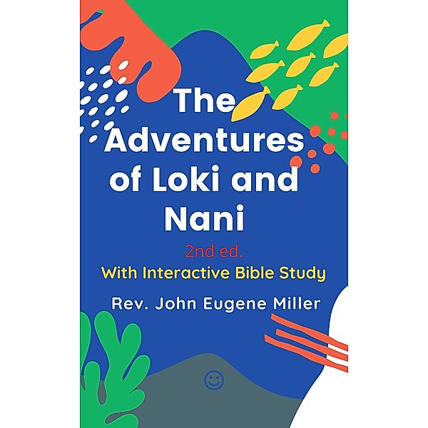 The Adventures of Loki and Nani 2nd ed., Rev. John Eugene Miller