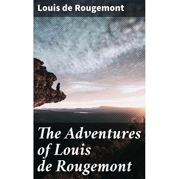 The Adventures of Louis de Rougemont, Louis de Rougemont
