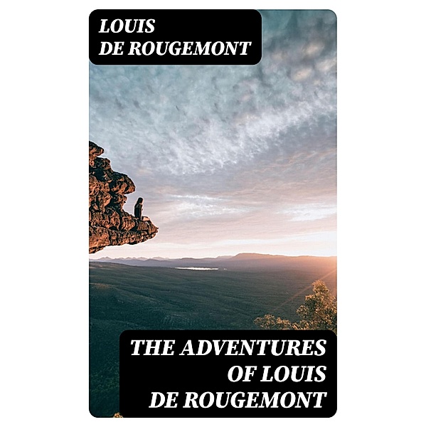 The Adventures of Louis de Rougemont, Louis de Rougemont