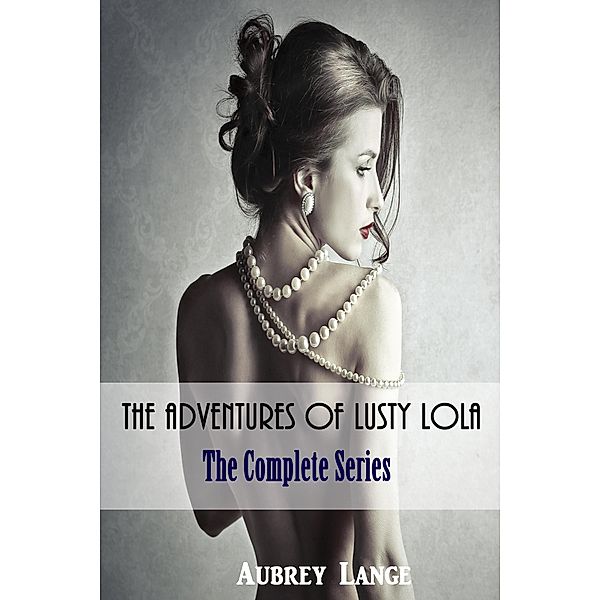 The Adventures of Lusty Lola:  The Complete Series, Aubrey Lange