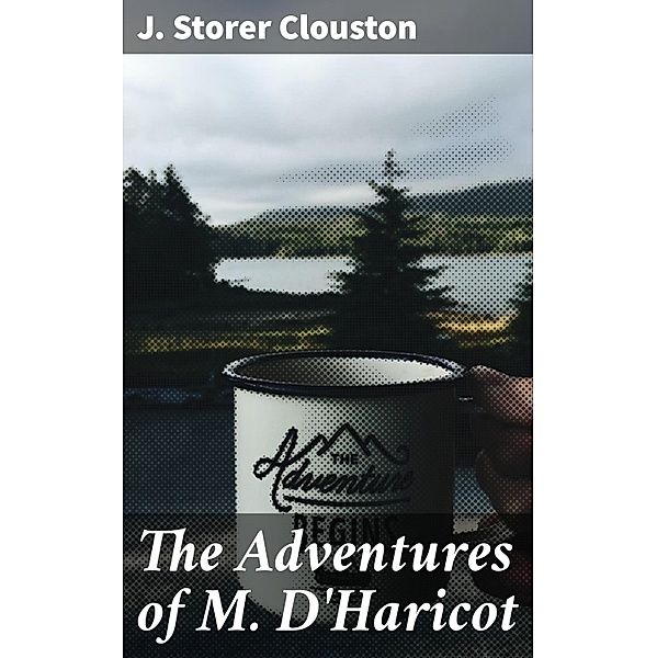 The Adventures of M. D'Haricot, J. Storer Clouston