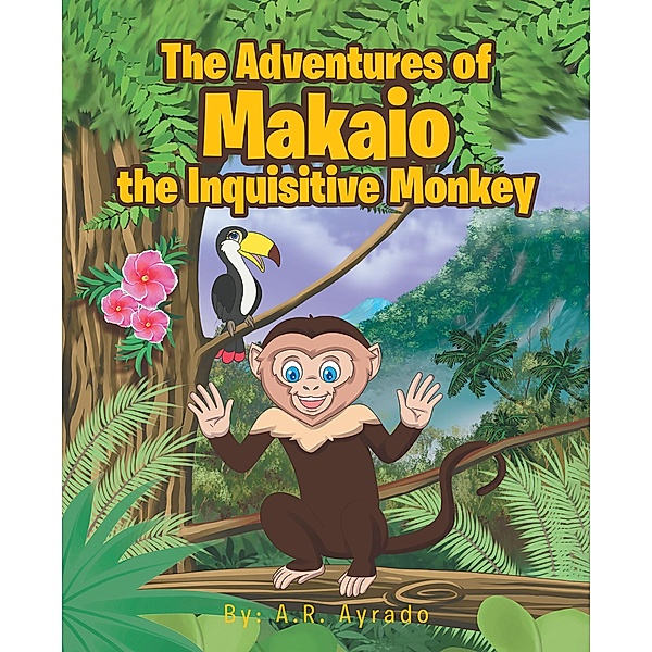 The Adventures of Makaio the Inquisitive Monkey, A. R. Ayrado