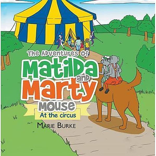 The Adventures Of Matilda and Marty Mouse / Book-Art Press Solutions LLC, Marie Burke