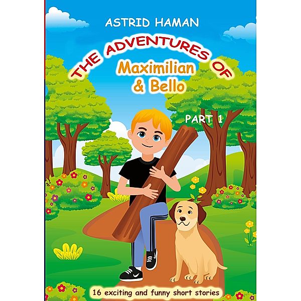 The adventures of Maximilian and Bello / The adventures of Maximilian & Bello Bd.1, Astrid HAMAN