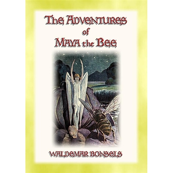 THE ADVENTURES OF MAYA THE BEE - teaching children that all actions and decisions have consequences, Waldemar Bonsels, Illustrated by Homer Boss, Translated by Adele Seltzer