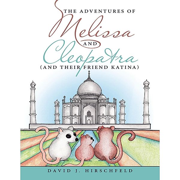 The Adventures of Melissa and Cleopatra: (And Their Friend Katina), David J. Hirschfeld