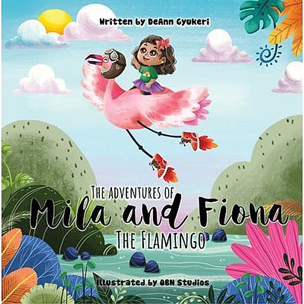 The Adventures of Mila and Fiona the Flamingo / DeAnn, DeAnn Gyukeri