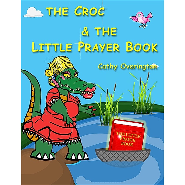 The Adventures of Miss Croc: The Croc & The Little Prayer Book, Cathy Overington