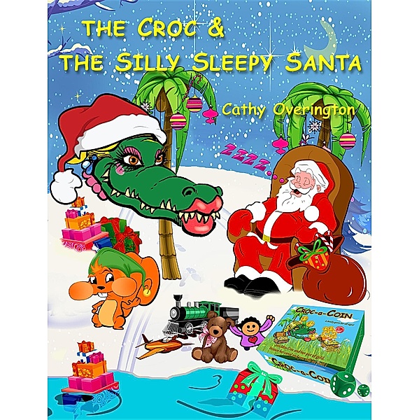 The Adventures of Miss Croc: The Croc & The Silly Sleepy Santa, Cathy Overington