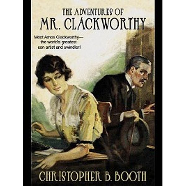 The Adventures of Mr. Clackworthy, Christopher B. Booth