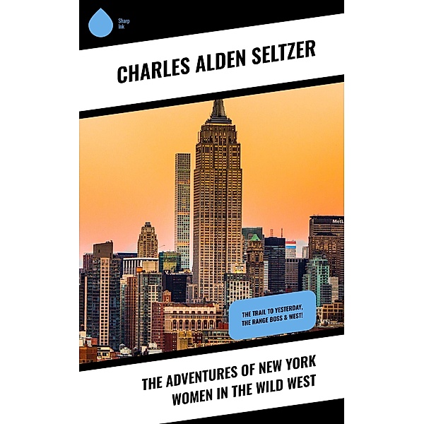 The Adventures of New York Women in the Wild West, Charles Alden Seltzer