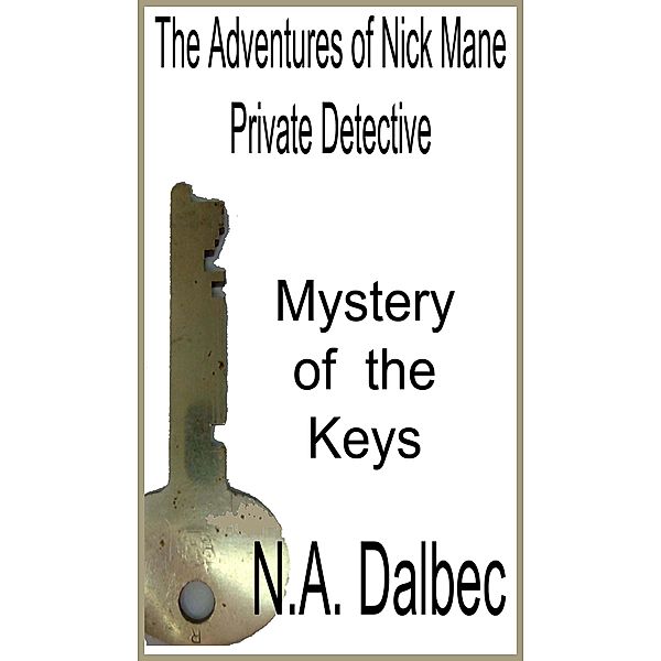 The Adventures of Nick Mane, Private Detective - Mystery of the Keys, N. A. Dalbec