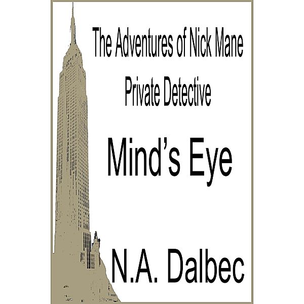 The Adventures of Nick Mane, Private Detective - Mind's Eye, N. A. Dalbec