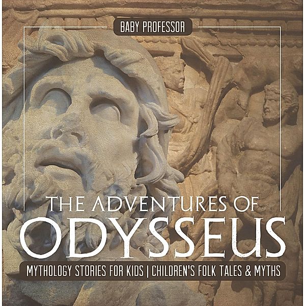 The Adventures of Odysseus - Mythology Stories for Kids | Children's Folk Tales & Myths / Baby Professor, Baby