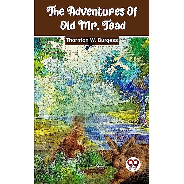 The Adventures Of Old Mr. Toad, Thornton W. Burgess