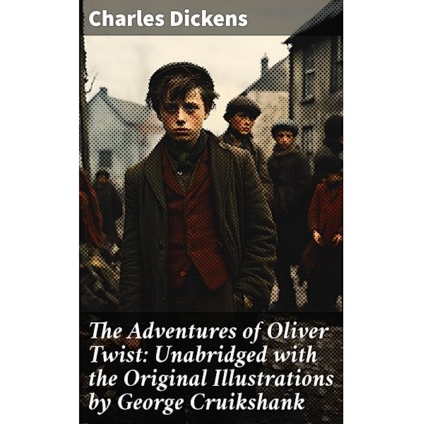 The Adventures of Oliver Twist: Unabridged with the Original Illustrations by George Cruikshank, Charles Dickens