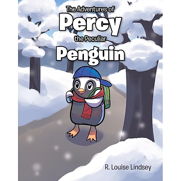 The Adventures of Percy the Peculiar Penguin, R. Louise Lindsey