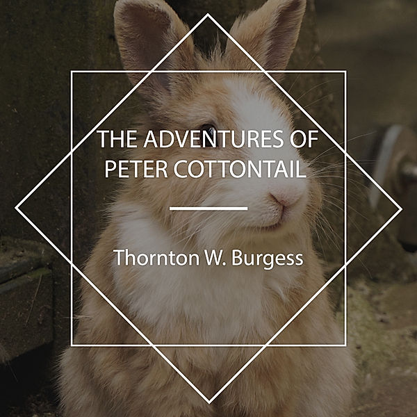 The Adventures of Peter Cottontail, Thornton W. Burgess