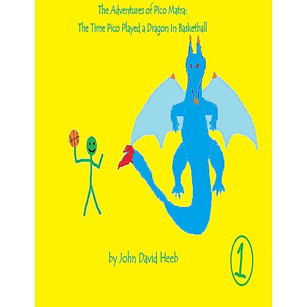 The Adventures of Pico Matra: The Time Pico Played a Dragon In Basketball, John David Heeb