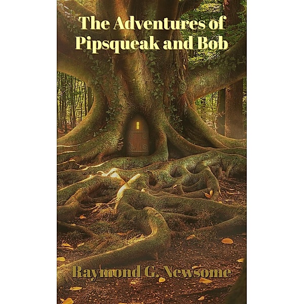 The Adventures of Pipsqueak and Bob, Raymond G Newsome