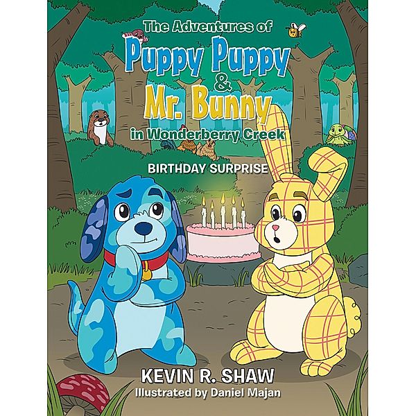 The Adventures of Puppy Puppy & Mr. Bunny in Wonderberry Creek, Kevin R. Shaw