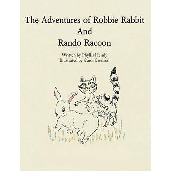 The Adventures of Robbie Rabbit and Rando Racoon / Writers Branding LLC, Phyllis Heinly