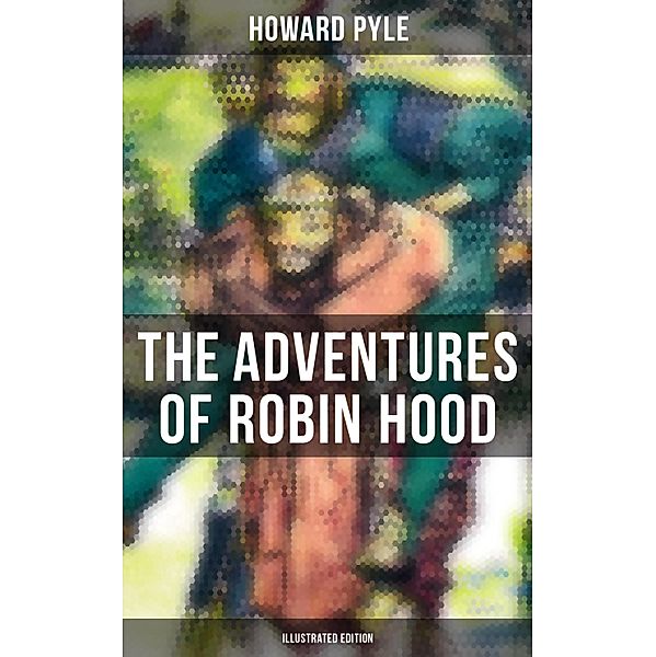 The Adventures of Robin Hood (Illustrated Edition), Howard Pyle