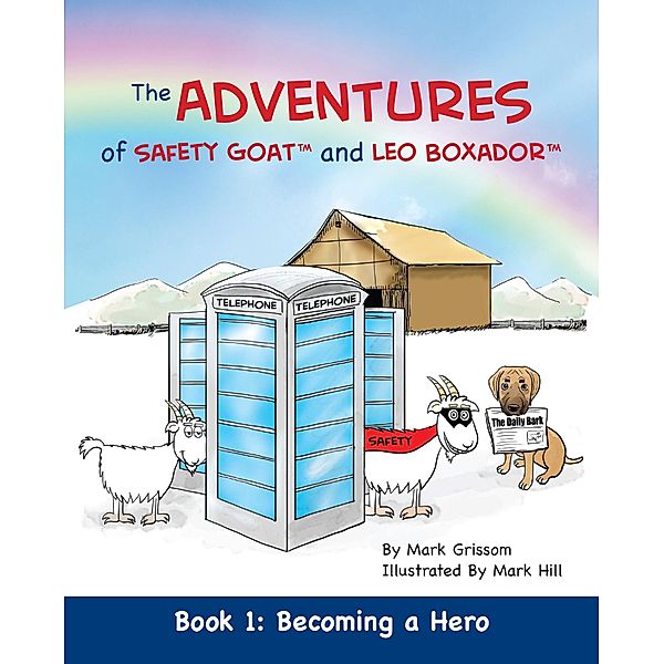 The Adventures of safety Goat and Leo Boxador: The Adventures of Safety Goat and Leo Boxador: Book 1, Mark Grissom
