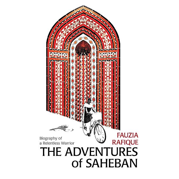 The Adventures of SahebaN: Biography of a Relentless Warrior, Fauzia Rafique