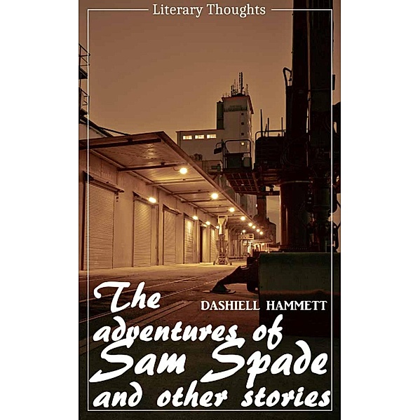 The Adventures of Sam Spade and other stories (Dashiell Hammett) (Literary Thoughts Edition), Dashiell Hammett