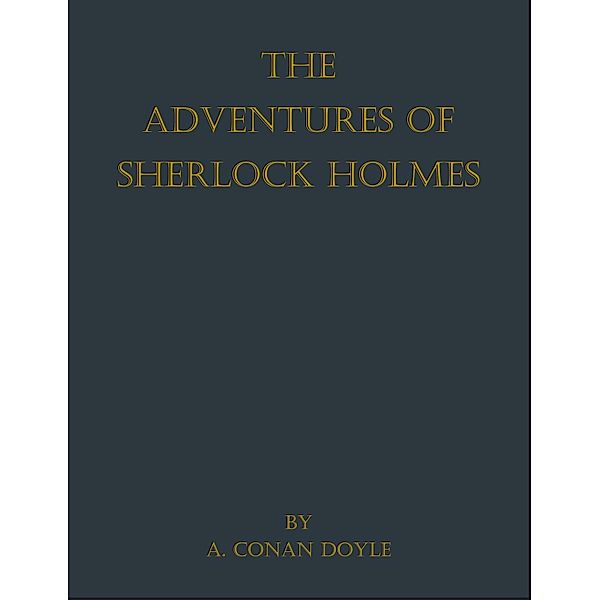 The Adventures of Sherlock Holmes, A. Conan Doyle