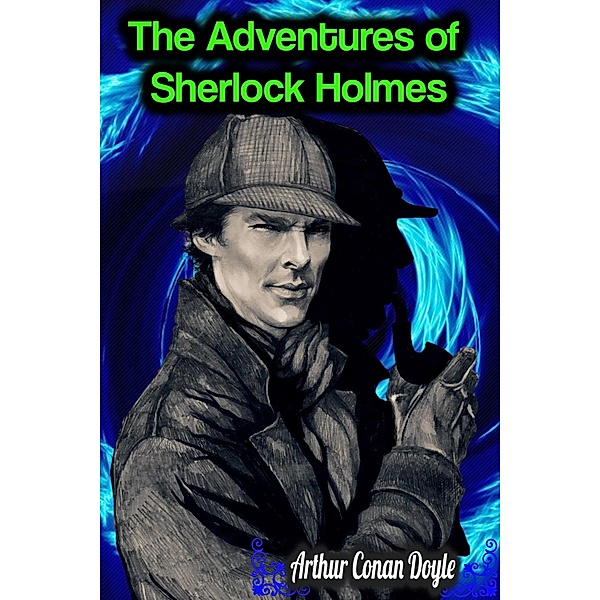 The Adventures of Sherlock Holmes - Arthur Conan Doyle, Arthur Conan Doyle