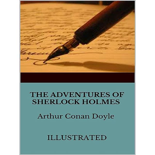 The Adventures of Sherlock Holmes - Illustrated, Arthur Conan Doyle