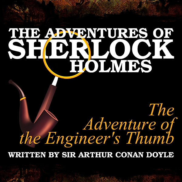 The Adventures of Sherlock Holmes - The Adventure of the Engineer's Thumb, Sir Arthur Conan Doyle