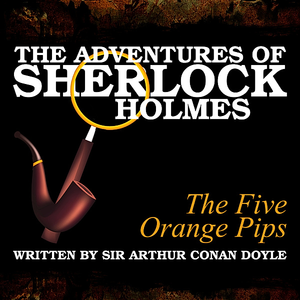 The Adventures of Sherlock Holmes - The Five Orange Pips, Sir Arthur Conan Doyle