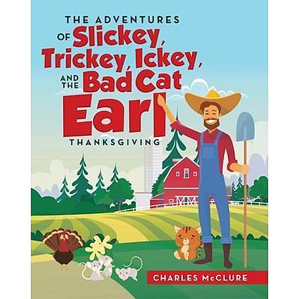 The Adventures of Slickey, Trickey, Ickey, and the Bad Cat Earl THANKSGIVING, Charles McClure