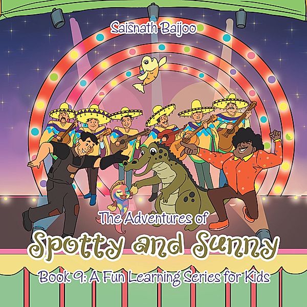 The Adventures of Spotty and Sunny Book 9: A Fun Learning Series for Kids, Saisnath Baijoo