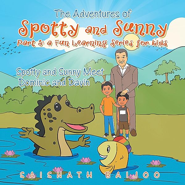 The Adventures of Spotty and Sunny Part 3: a Fun Learning Series for Kids, Saisnath Baijoo