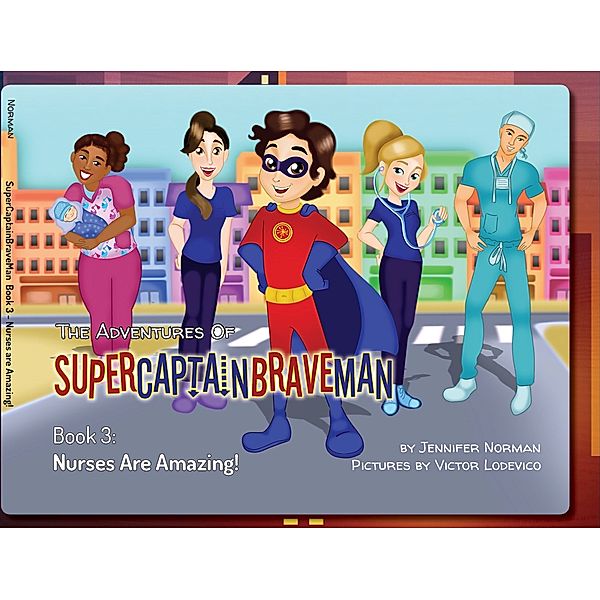 The Adventures of SuperCaptainBraveMan: The Adventures of SuperCaptainBraveMan, Book 3, Jennifer Norman